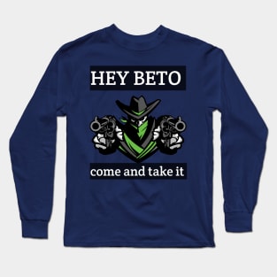 Hey beto Come and TAkE it Long Sleeve T-Shirt